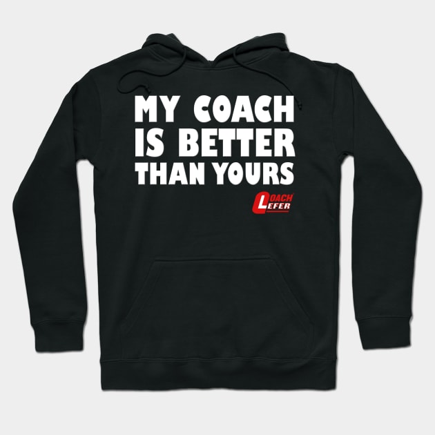 My Coach is Better than Yours Hoodie by coachlefer